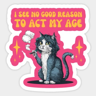 I See No Good Reason To Act My Age - funny cat smoking Sticker
